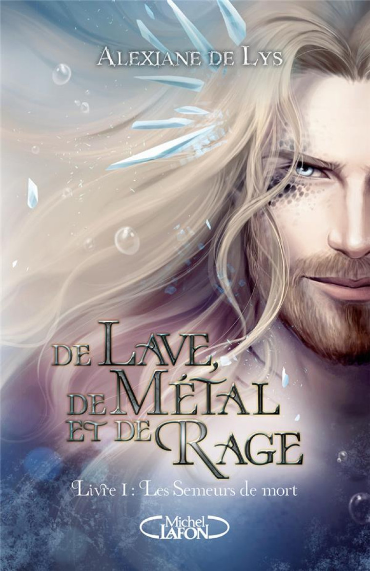 DE LAVE, DE METAL ET DE RAGE - PREQUEL DE DE SANG, D-ECUME ET DE GLACE - TOME 1 - LYS ALEXIANE DE - MICHEL LAFON