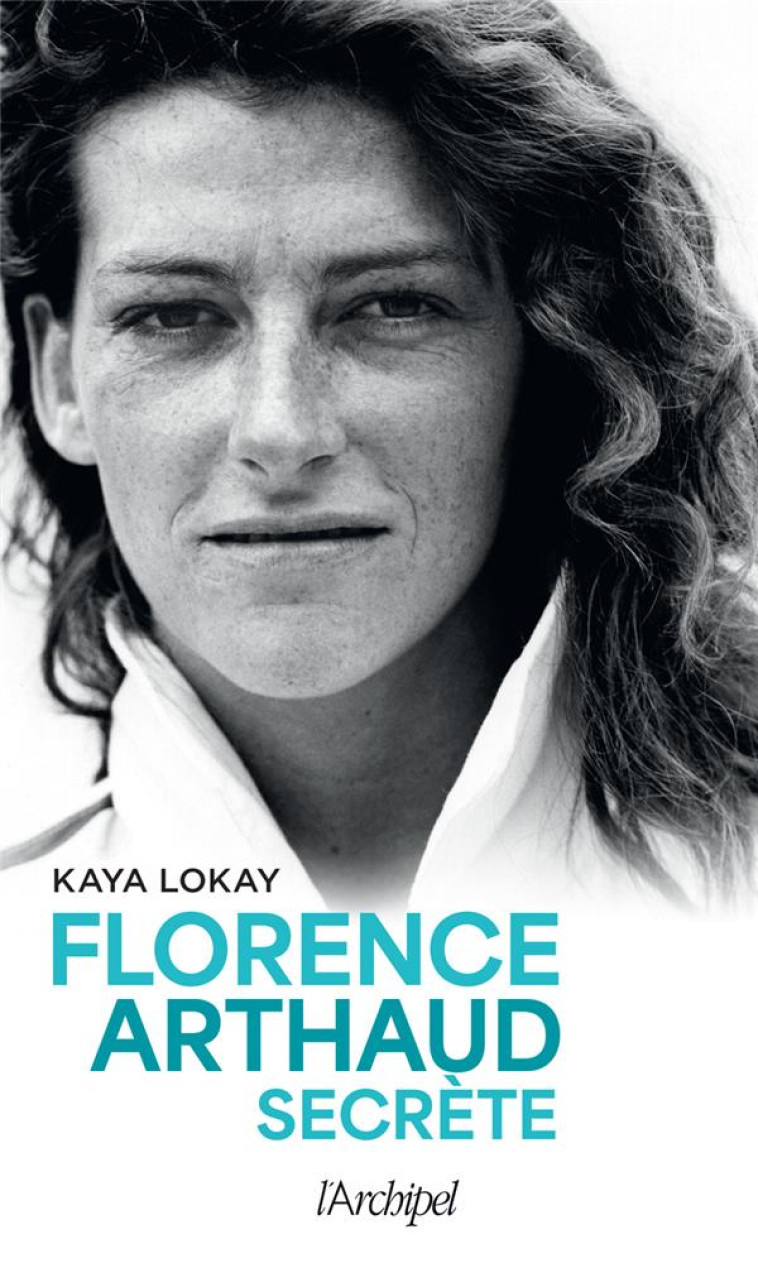 FLORENCE ARTHAUD, UNE VIE LIBRE - LOKAY KAYA - ARCHIPEL