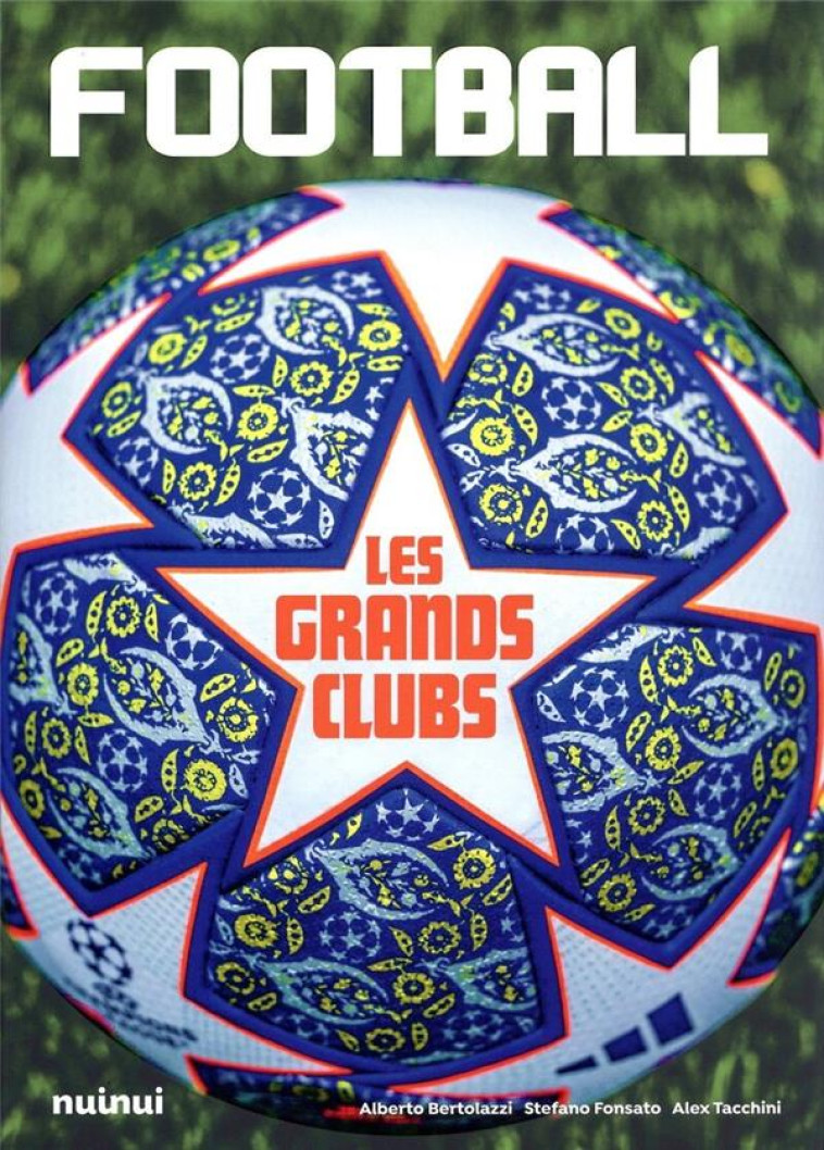 FOOTBALL - HISTOIRE ET HISTOIRES DES GRANDS CLUBS - TACCHINI/FONSATO - NUINUI