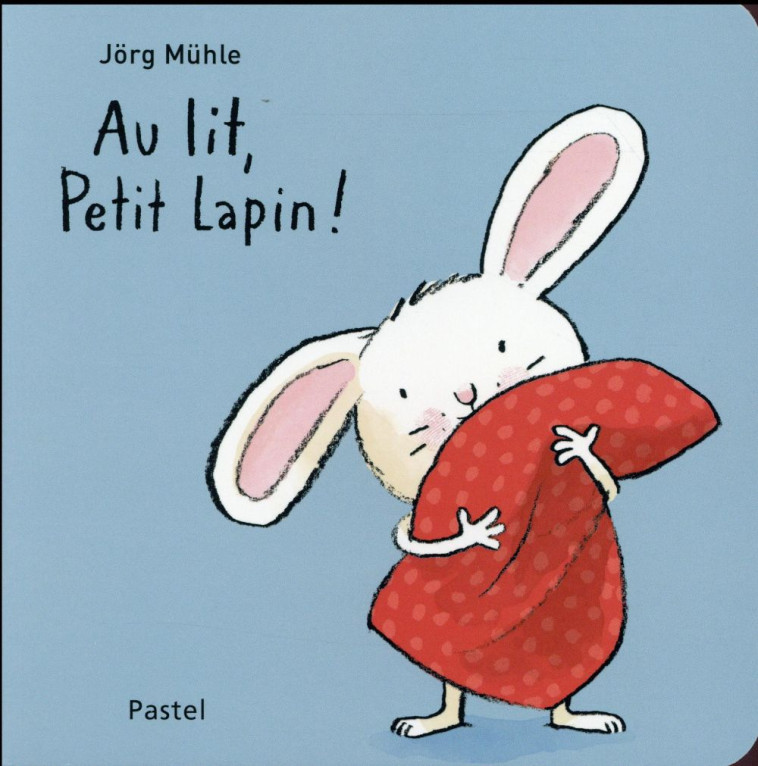 AU LIT, PETIT LAPIN ! - MUHLE, JORG - Ecole des loisirs