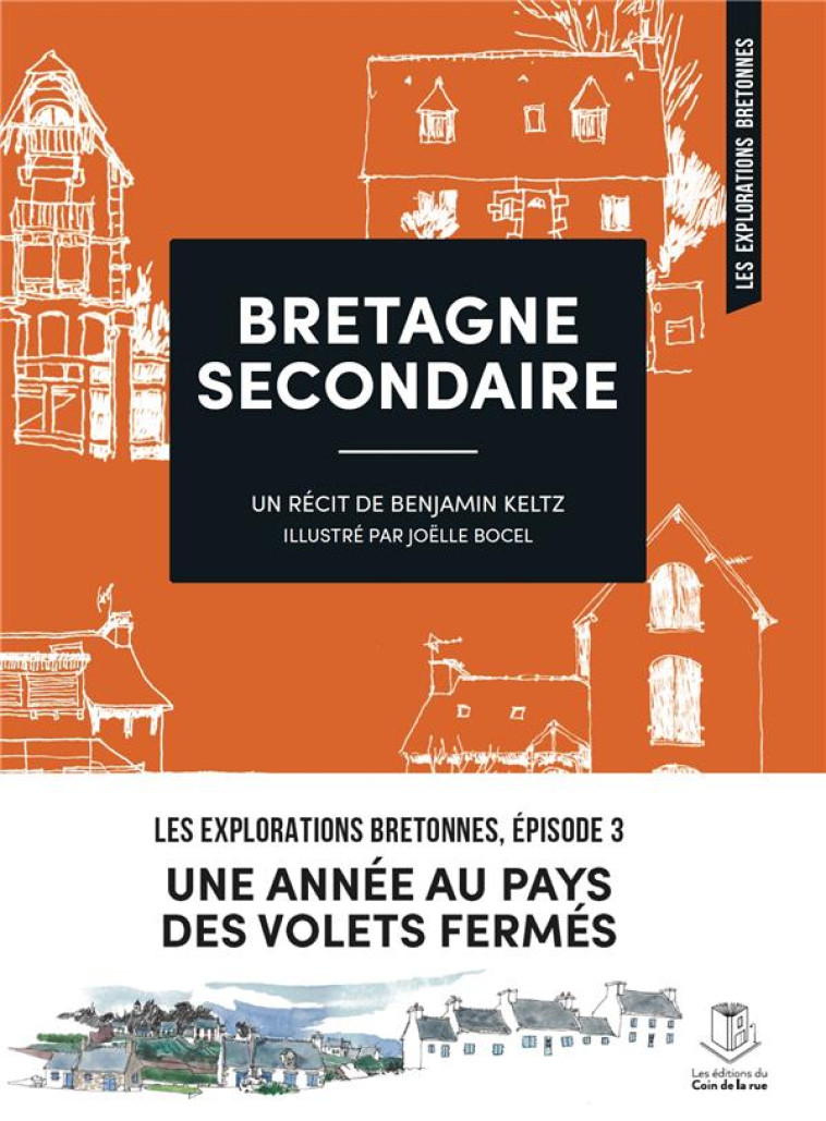 BRETAGNE SECONDAIRE - UNE ANNEE AU PAYS DES VOLETS FERMES - KELTZ/BOCEL - DU COIN RUE