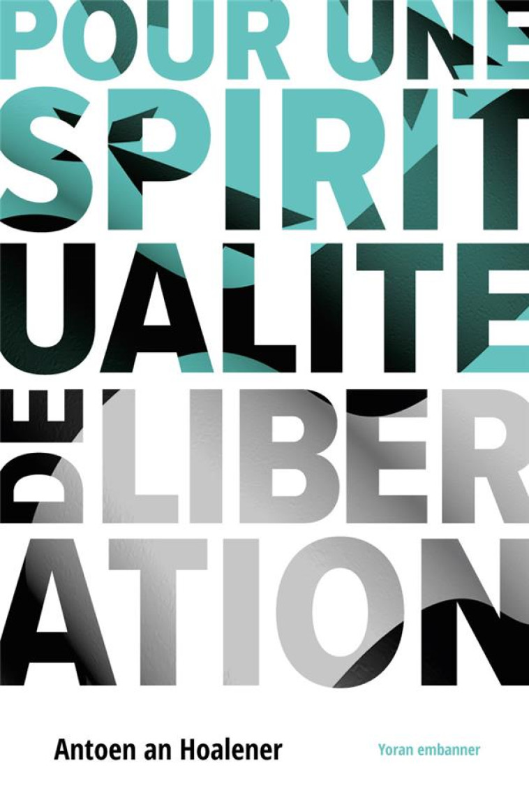 POUR UNE SPIRITUALITE DE LIBERATION - AN HOALENER ANTOEN - YORAN EMBANNER