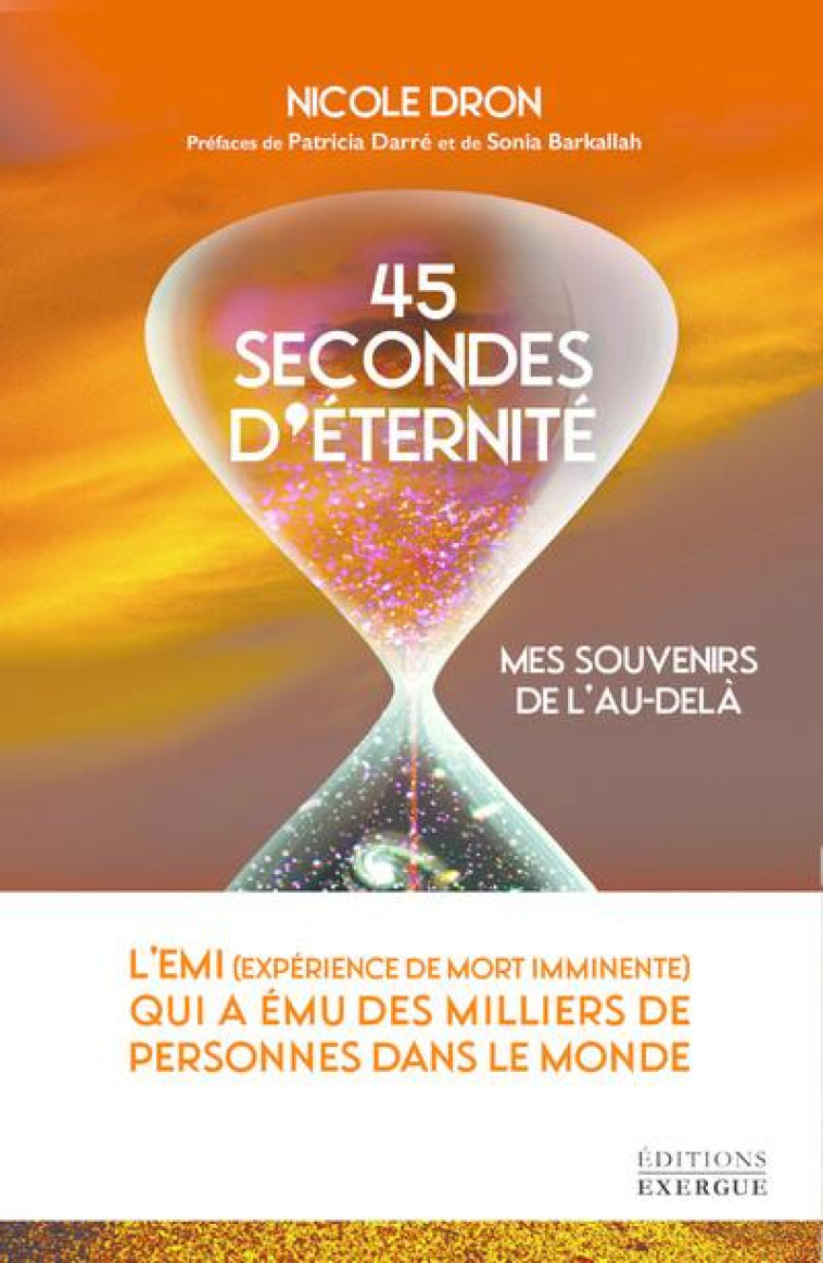 45 SECONDES D'ETERNITE : MES SOUVENIRS DE L'AU-DELA - DRON, NICOLE - EXERGUE