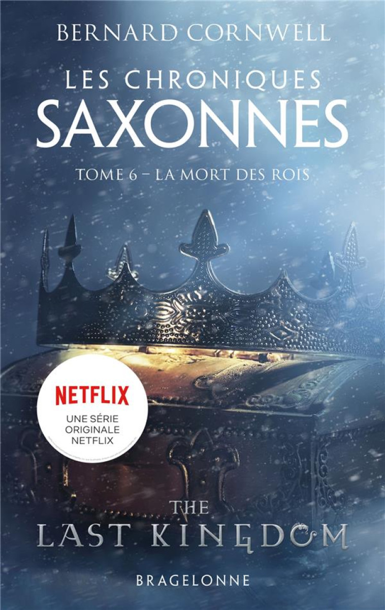 LES CHRONIQUES SAXONNES TOME 6 : LA MORT DES ROIS - CORNWELL, BERNARD - BRAGELONNE