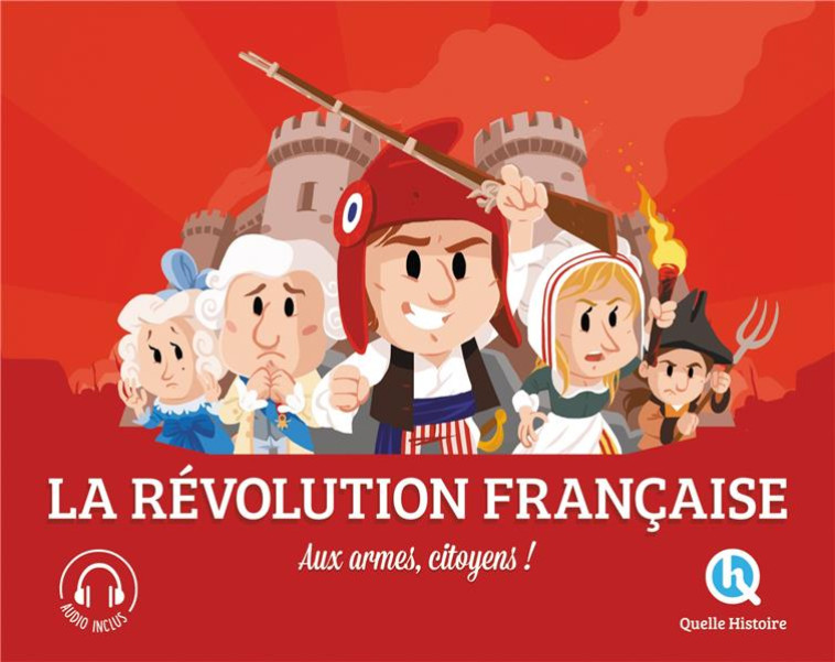 REVOLUTION FRANCAISE (2NDE ED) - AUX ARMES CITOYENS ! - CLEMENTINE V. BARON - QUELLE HISTOIRE