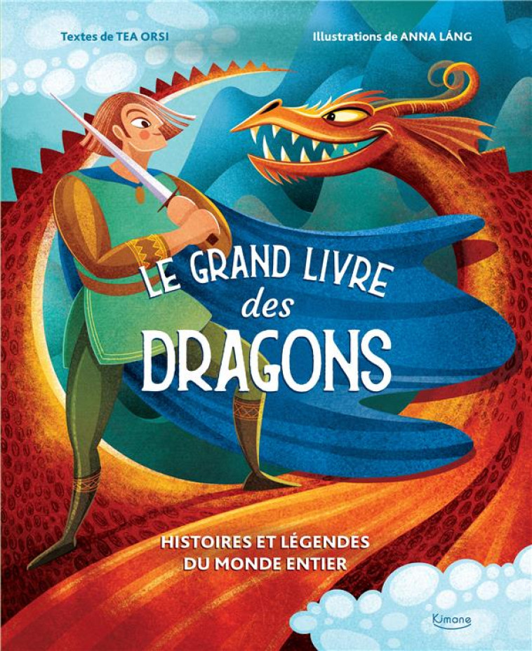 LE GRAND LIVRE DES DRAGONS : HISTOIRES ET LEGENDES DU MONDE ENTIER - D'ANNA/LANG - KIMANE