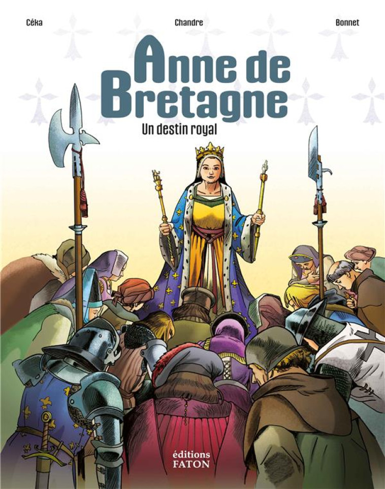 ANNE DE BRETAGNE - UN DESTIN ROYAL - CEKA/CHANDRE/BONNET - FATON JEUNESSE