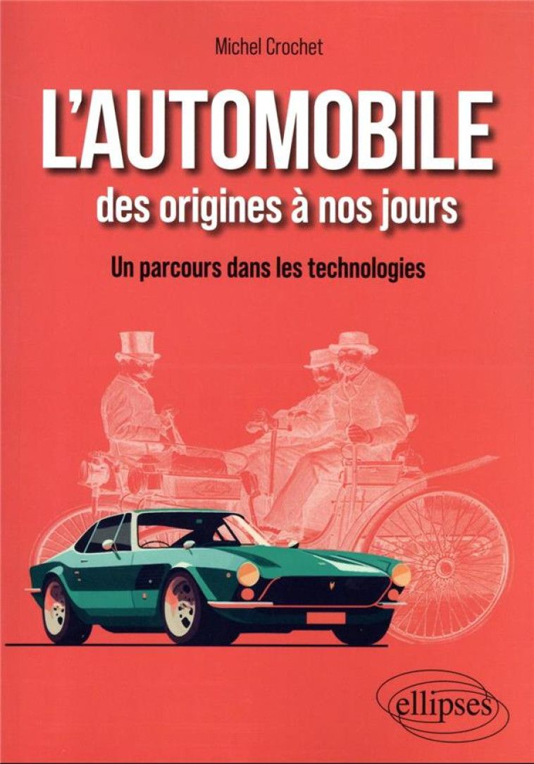 L-AUTOMOBILE DES ORIGINES A NOS JOURS - UN PARCOURS DANS LES TECHNOLOGIES - CROCHET MICHEL - ELLIPSES MARKET