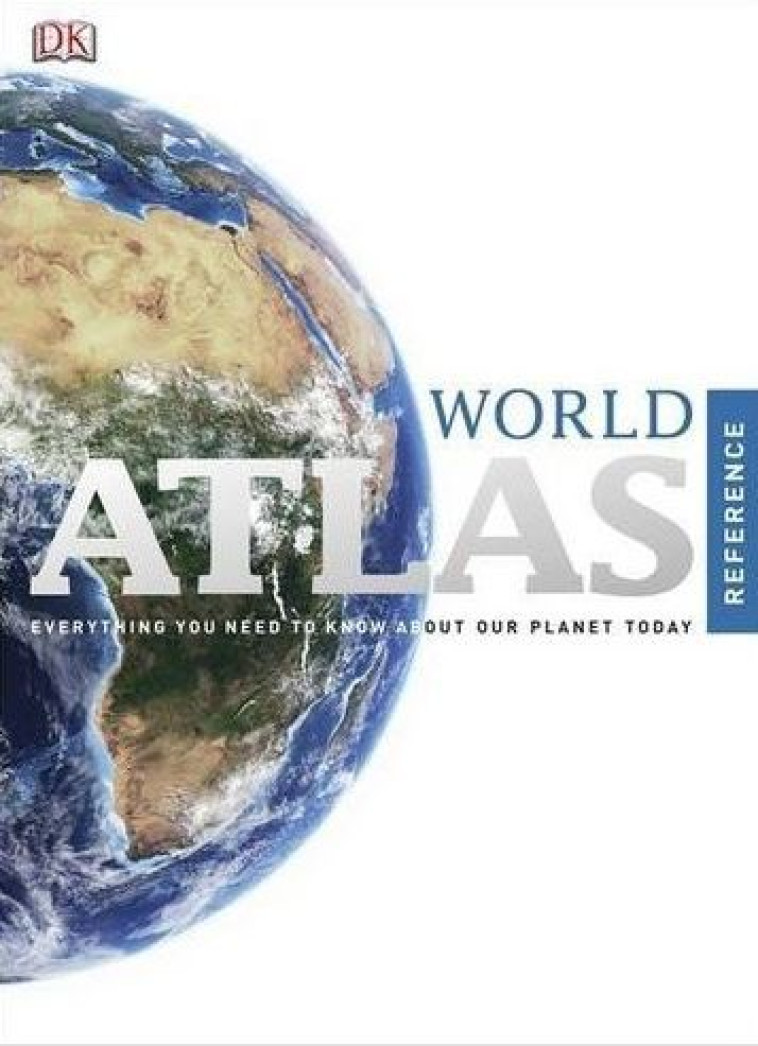 WORLD ATLAS  -  EVERYTHING YOU NEED TO KNOW ABOUT OUR PLANET TODAY - COLLECTIF - DORLING KINDERS