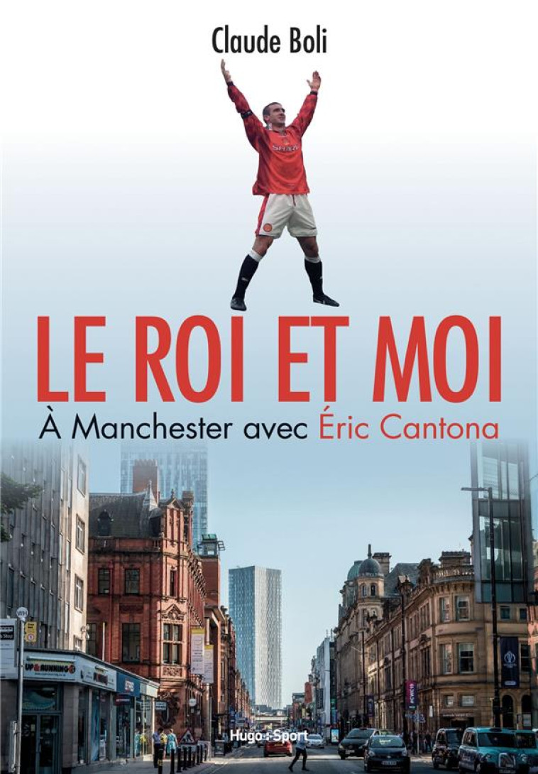 LE ROI ET MOI : A MANCHESTER AVEC ERIC CANTONNA - BOLI, CLAUDE - HUGO JEUNESSE