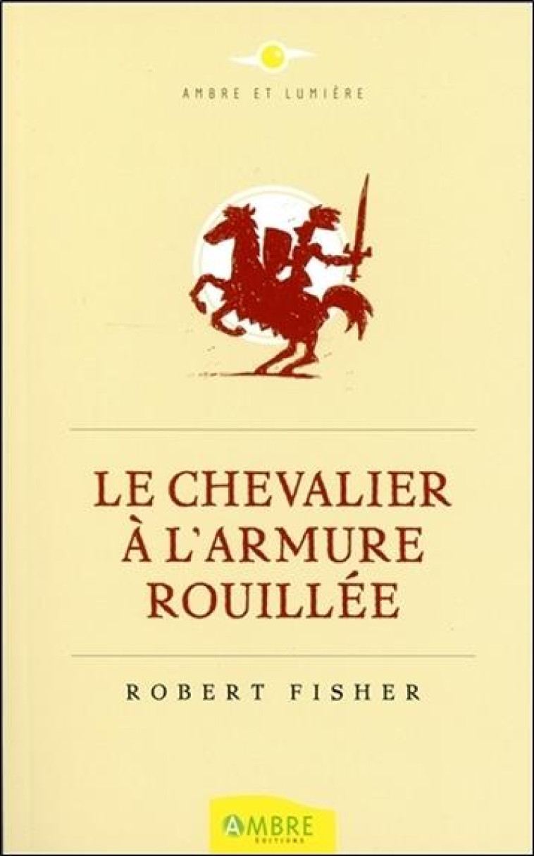 LE CHEVALIER A L'ARMURE ROUILLEE - FISHER, ROBERT - Ambre