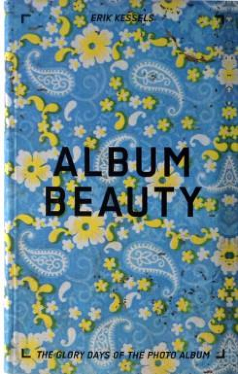 ALBUM BEAUTY - THE GLORY DAYS OF THE PHOTO ALBUM - KESSELS, ERIK - RVB BOOKS