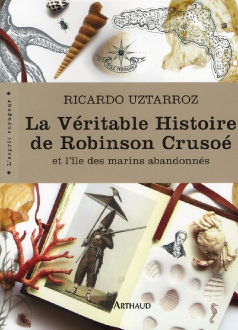 LA VERITABLE HISTOIRE DE ROBINSON CRUSOE  -  ET L'ILE DES MARINS ABANDONNES - UZTARROZ, RICARDO - FLAMMARION