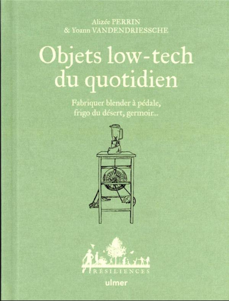 OBJETS LOW-TECH DU QUOTIDIEN : FABRIQUER BLENDER A PEDALE, FRIGO DU DESERT, GERMOIR... -  PERRIN - ULMER