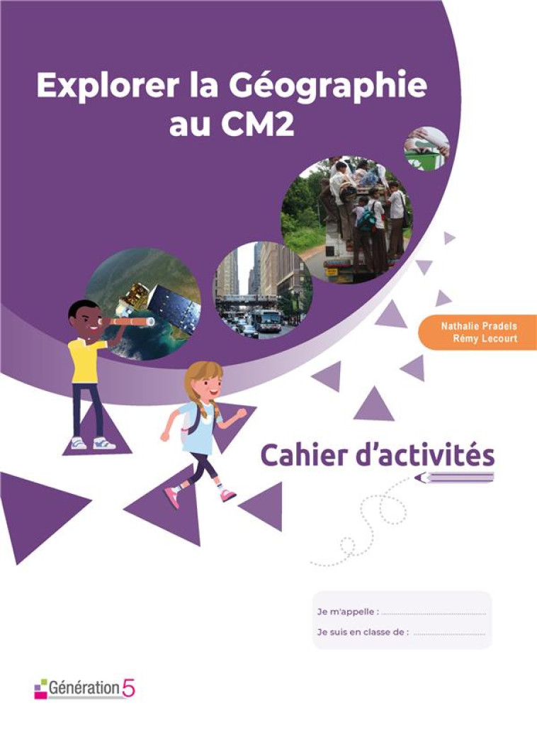 CAHIER D-ACTIVITES EXPLORER LA GEOGRAPHIE AU CM2 - PRADELS/LECOURT - GENERATION 5