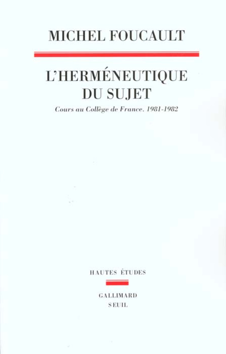 L'HERMENEUTIQUE DU SUJET. COURS AU COLLEGE DE FRANCE (1981-1982) - FOUCAULT, MICHEL - SEUIL