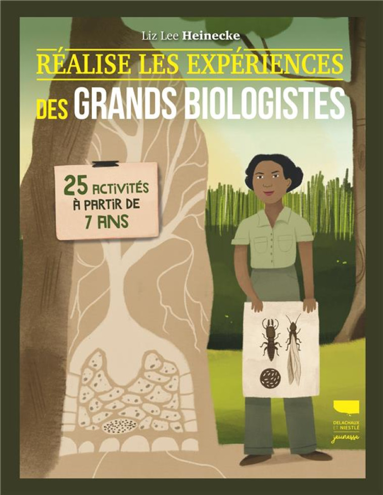 REALISE LES EXPERIENCES DES GRANDS BIOLOGISTES. 25 ACTIVITES A PARTIR DE 7 ANS - HEINECKE LIZ LEE - DELACHAUX