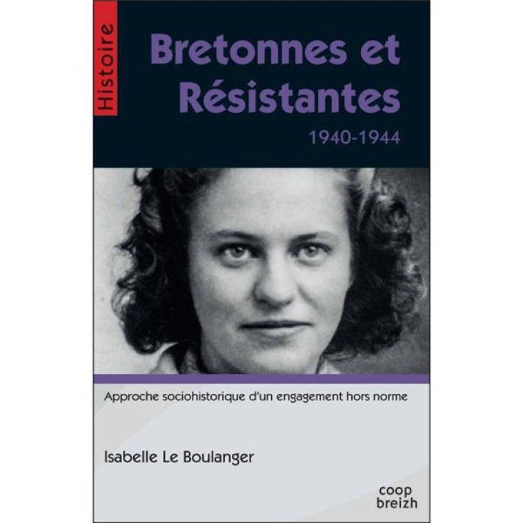 BRETONNES ET RESISTANTES  -  1940-1944 - LE BOULANGER, ISABELLE - COOP BREIZH