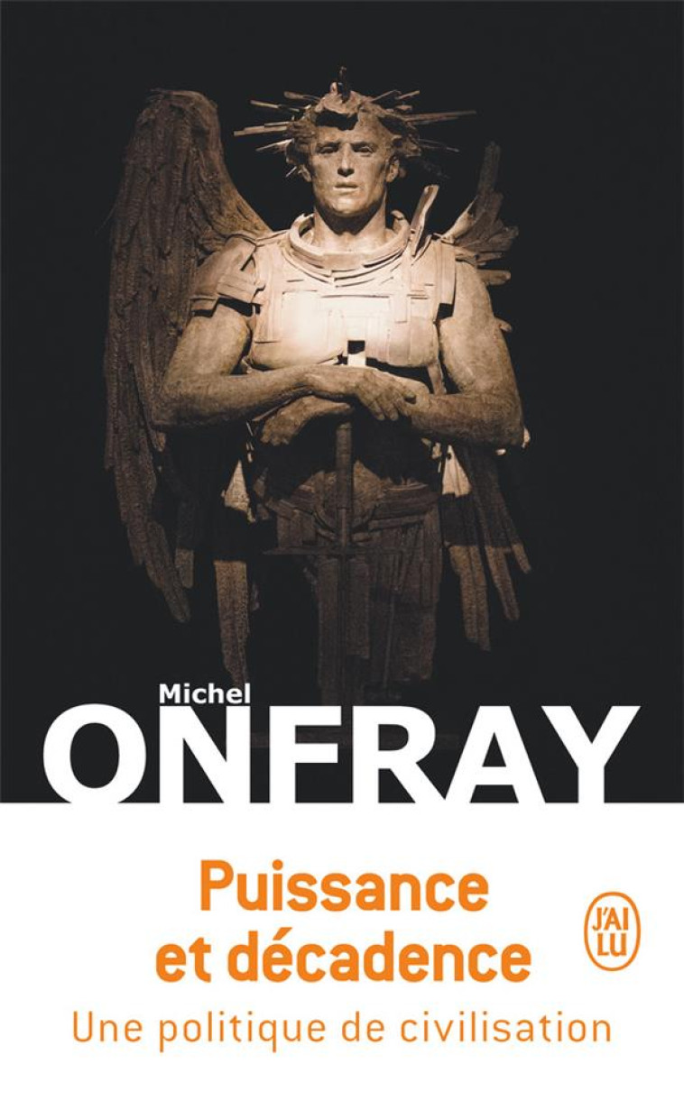 PUISSANCE ET DECADENCE - ONFRAY MICHEL - J'AI LU