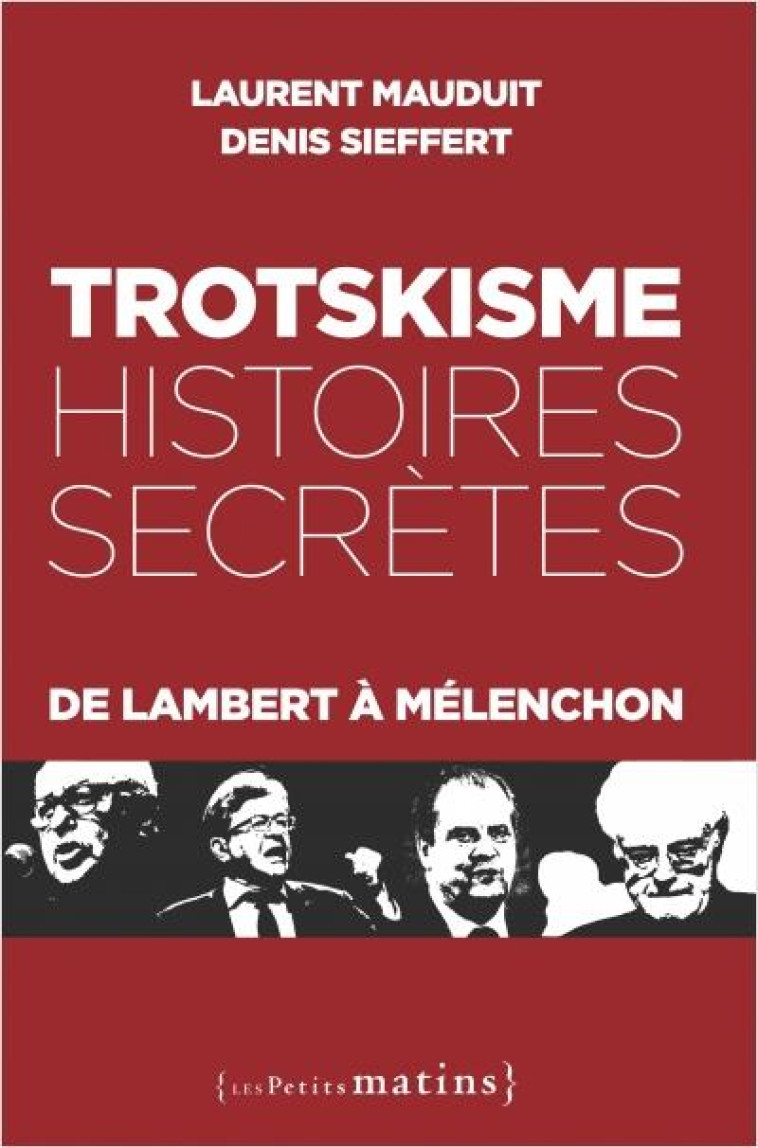 TROTSKISME, HISTOIRES SECRETES - MAUDUIT/SIEFFERT - PETITS MATINS