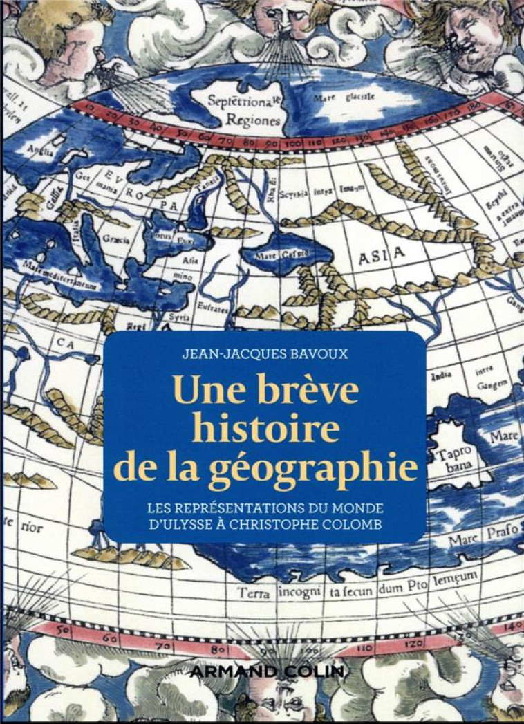 UNE BREVE HISTOIRE DE LA GEOGRAPHIE : LES REPRESENTATIONS DU MONDE D'ULYSSE A CHRISTOPHE COLOMB - BAVOUX, JEAN-JACQUES - NATHAN