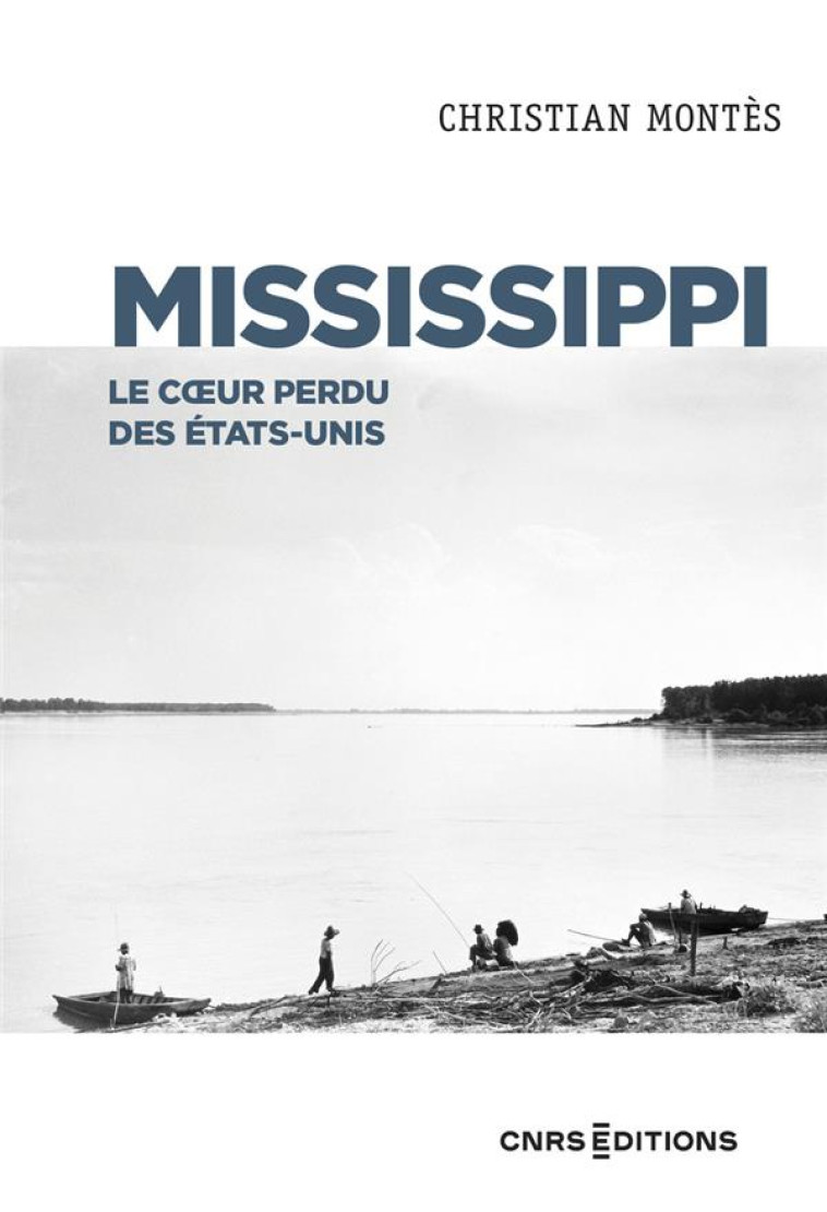 MISSISSIPPI : LE COEUR PERDU DES ETATS UNIS - MONTES, CHRISTIAN - CNRS