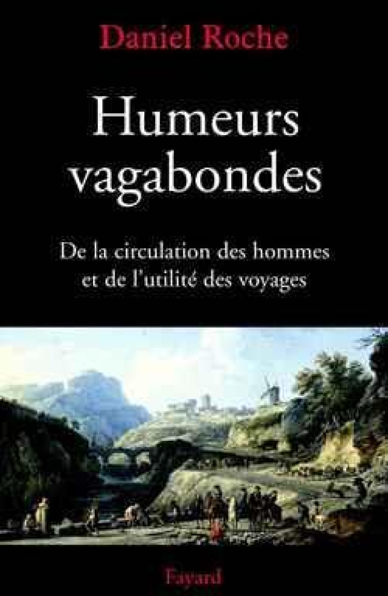 HUMEURS VAGABONDES - DE LA CIRCULATION DES HOMMES ET DE L'UTILITE DES VOYAGES - ROCHE D - FAYARD