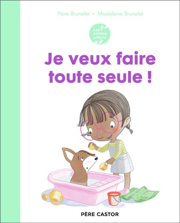 LES ANNEES CRECHE - JE VEUX FAIRE TOUTE SEULE ! - BRUNELET - FLAMMARION