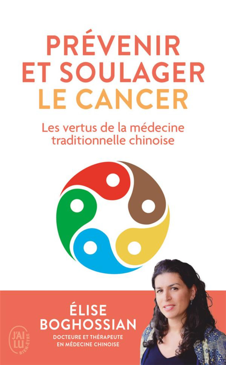 PREVENIR ET SOULAGER LE CANCER - LES VERTUS DE LA MEDECINE TRADITIONNELLE CHINOISE - BOGHOSSIAN ELISE - J'AI LU