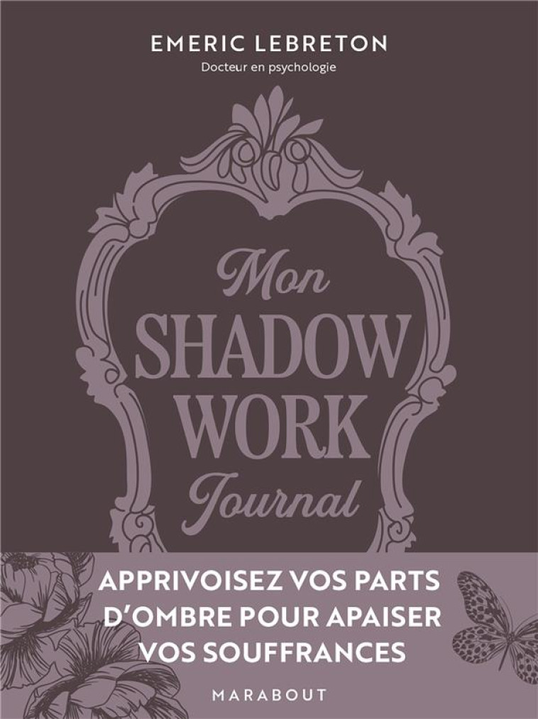 SHADOW WORK JOURNAL - APPRIVOISEZ VOS PARTS D OMBRE POUR APAISER VOS SOUFFRANCES - LEBRETON EMERIC - MARABOUT