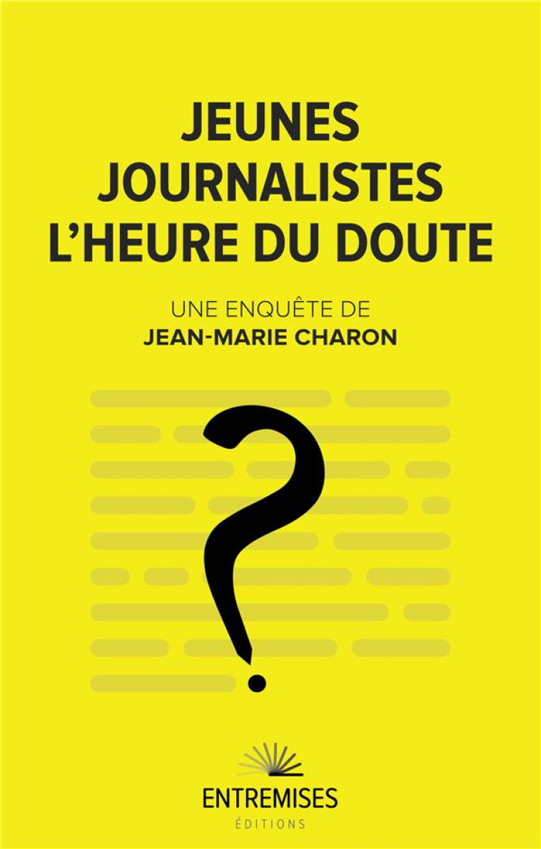 JEUNES JOURNALISTES : L'HEURE DU DOUTE - CHARON, JEAN-MARIE - ENTREMISES