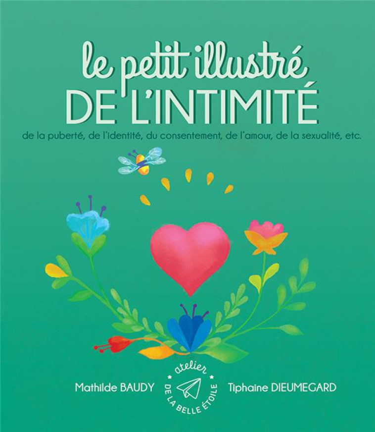 LE PETIT ILLUSTRE DE L'INTIMITE, DE LA SEXUALITE, DE LA CONTRACEPTION, DES IST, DU CONSENTEMENT, ETC. - BAUDY/DIEUMEGARD - AT BELLE ETOILE