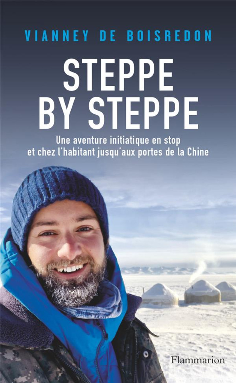 STEPPE BY STEPPE - UNE AVENTURE INITIATIQUE AUX PORTES DE LA CHINE EN STOP ET CHEZ L-HABITANT - BOISREDON VIANNEY DE - FLAMMARION