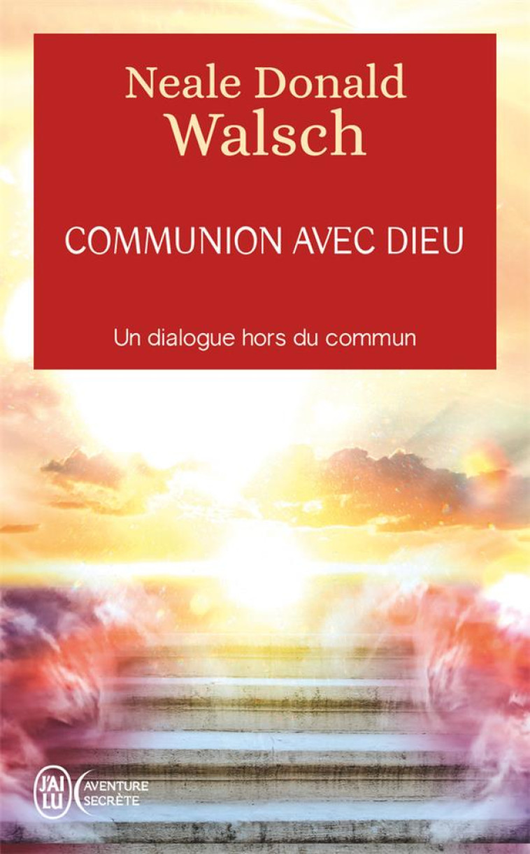 COMMUNION AVEC DIEU - WALSCH NEALE DONALD - J'AI LU