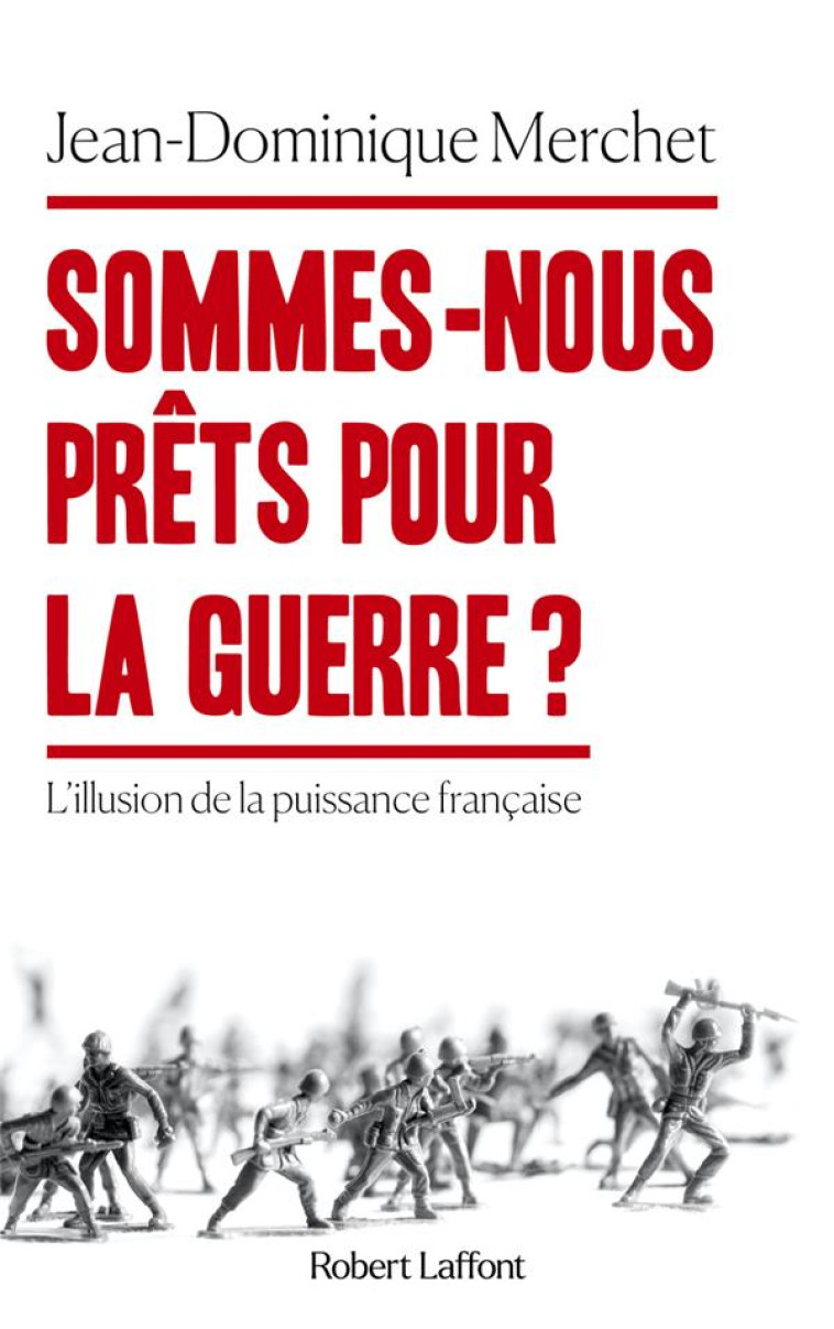 SOMMES-NOUS PRETS POUR LA GUERRE ? - MERCHET J-D. - ROBERT LAFFONT