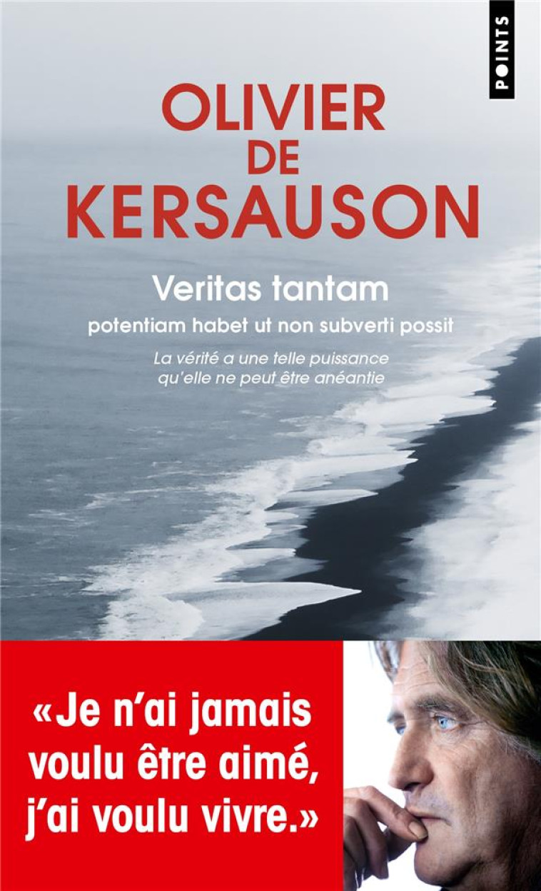 VERITAS TANTAM. POTENTIAM HABET UT NON SUBVERTI POSSIT (LA VERITE A UNE TELLE PUISSANCE QU-ELLE NE P - DE KERSAUSON - POINTS