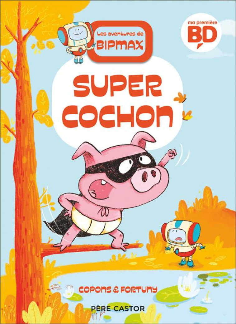 LES AVENTURES DE BIPMAX - SUPER COCHON - COPONS/FORTUNY - FLAMMARION