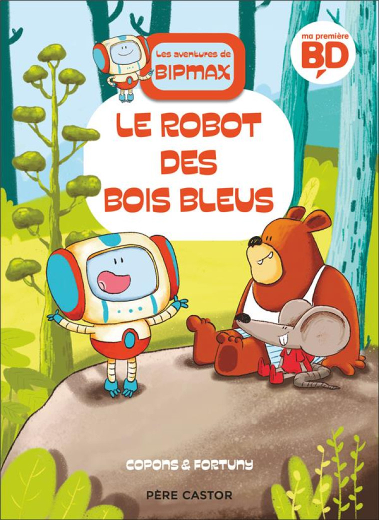 LES AVENTURES DE BIPMAX - LE ROBOT DES BOIS BLEUS - COPONS/FORTUNY - FLAMMARION