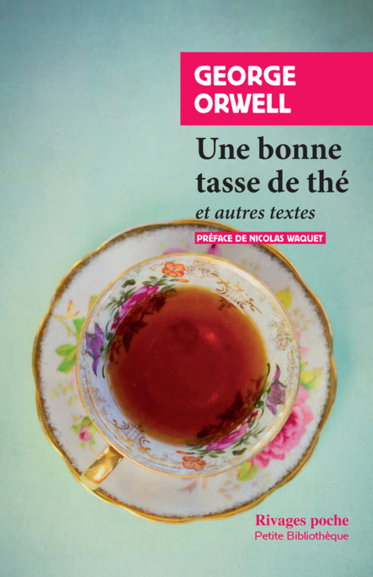 UNE BONNE TASSE DE THE - ET AUTRES ESSAIS - George ORWELL, Nicolas Waquet - RIVAGES