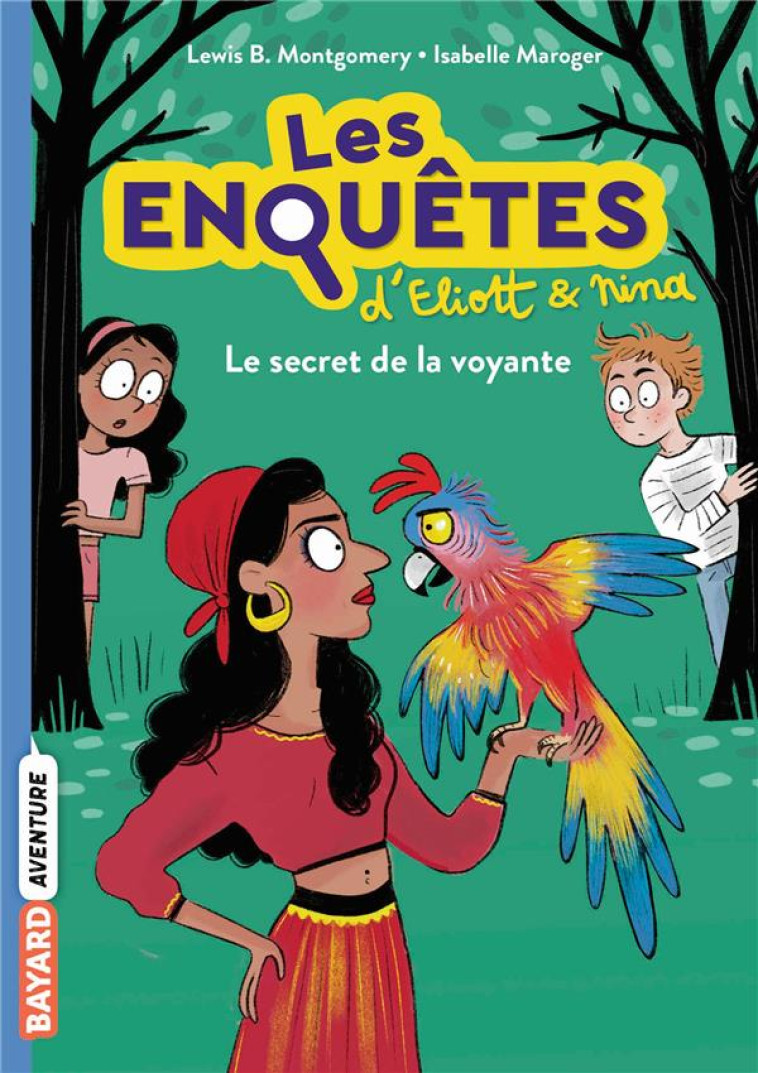 LES ENQUETES D-ELIOTT ET NINA, TOME 04 - LE SECRET DE LA VOYANTE - MONTGOMERY/MAROGER - BAYARD JEUNESSE