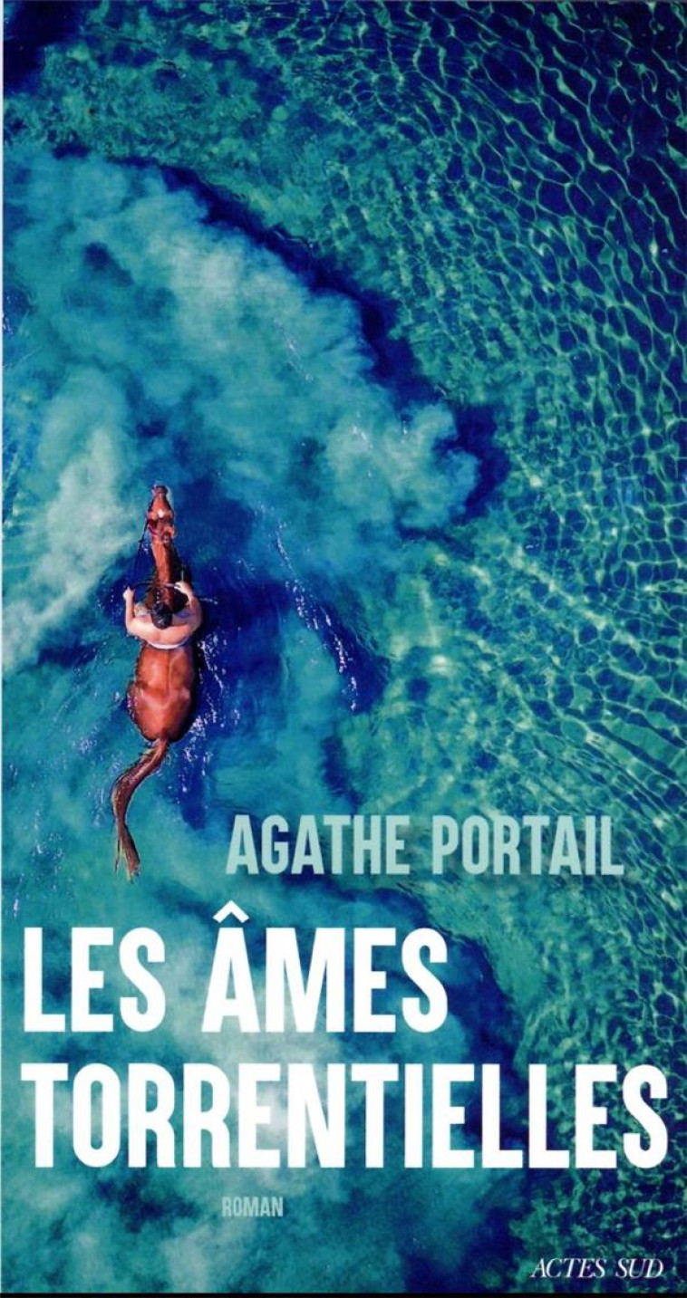 LES AMES TORRENTIELLES - PORTAIL, AGATHE  - ACTES SUD