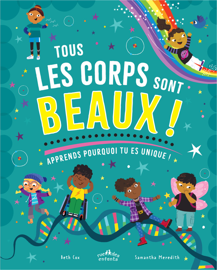 TOUS LES CORPS SONT BEAUX ! - APPRENDS POURQUOI TU ES UNIQUE ! - Samantha Meredith, Beth Cox - CTP RUE ENFANTS