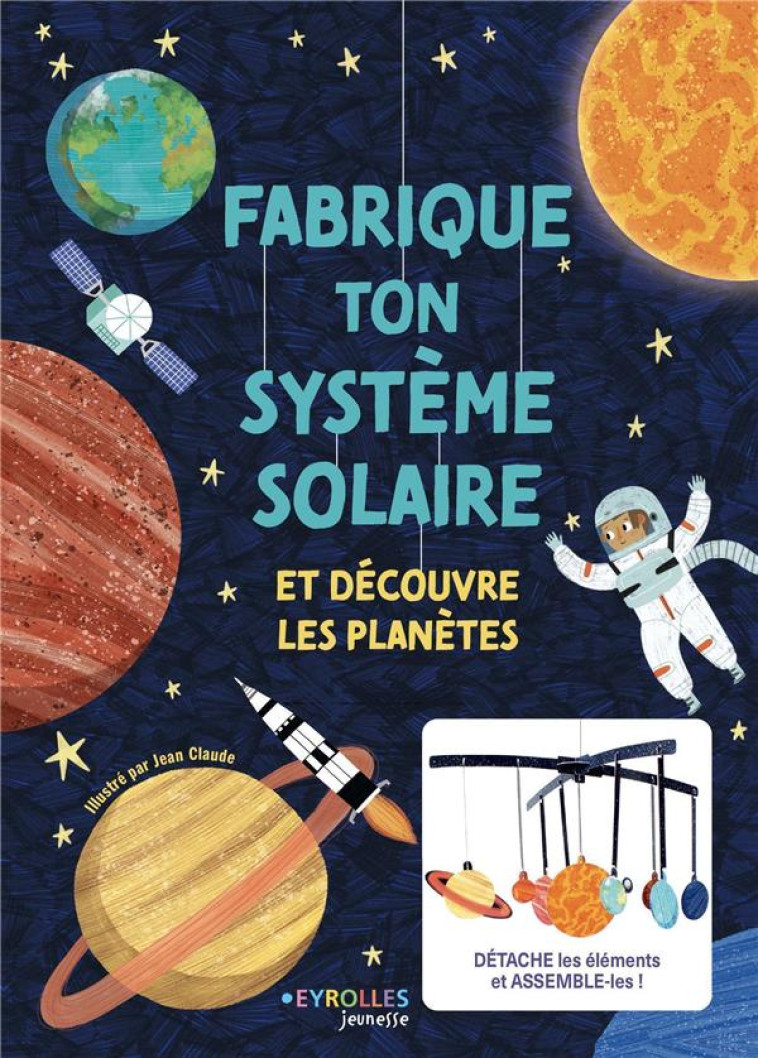 FABRIQUE TON SYSTEME SOLAIRE - ET DECOUVRE LES PLANETES - CLAUDE JEAN - EYROLLES