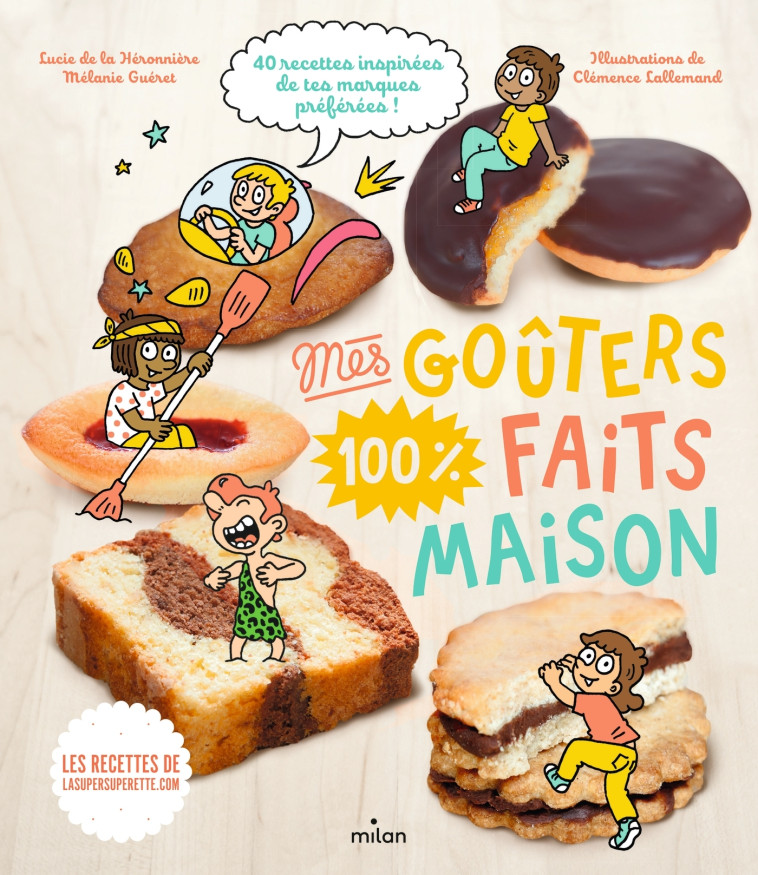 LES GOUTERS 100% FAIT-MAISON - RECETTES 100 % MAISON - Lucie de la Héronnière, Mélanie Guéret, Clémence Lallemand - MILAN