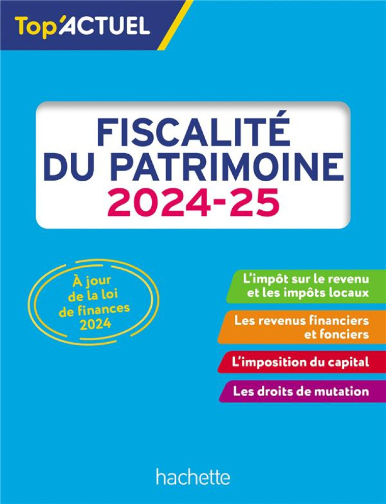 TOP-ACTUEL FISCALITE DU PATRIMOINE 2024-2025 - MEYER - HACHETTE