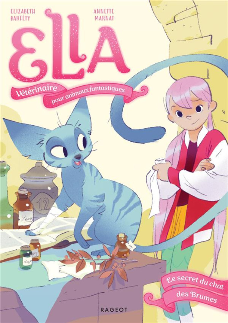 ELLA, VETERINAIRE POUR ANIMAUX FANTASTIQUES - TOME 3, LE SECRET DU CHAT DES BRUMES - BARFETY - RAGEOT