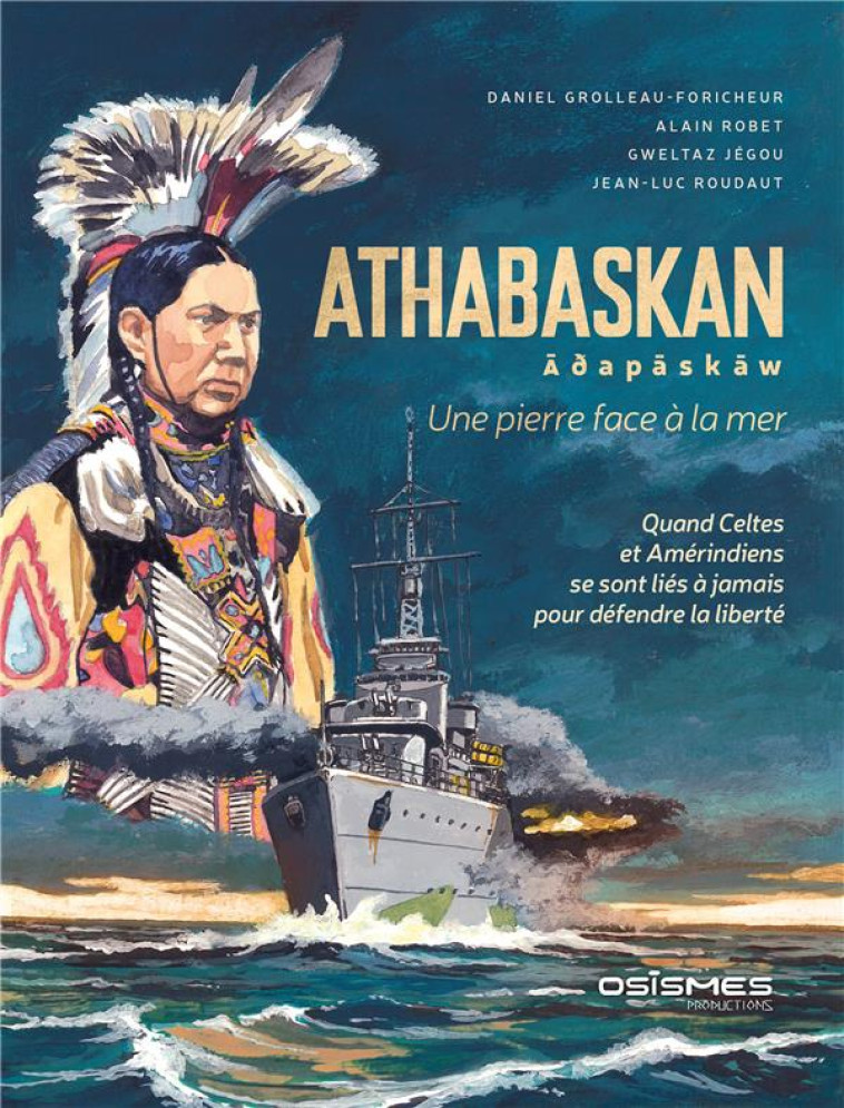 ATHABASKAN : UNE PIERRE FACE A LA MER : QUAND CELTES ET AMERINDIENS SE LONT LIES A JAMAIS POUR DEFENDRE LA LIBERTE - GROLLEAU-FORICHEUR, DANIEL  - OSISMES