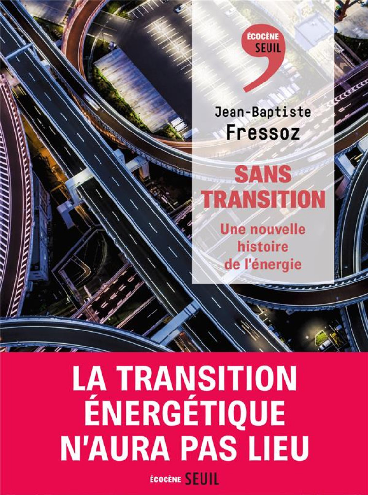 SANS TRANSITION. UNE NOUVELLE HISTOIRE DE L-ENERGIE - FRESSOZ - SEUIL