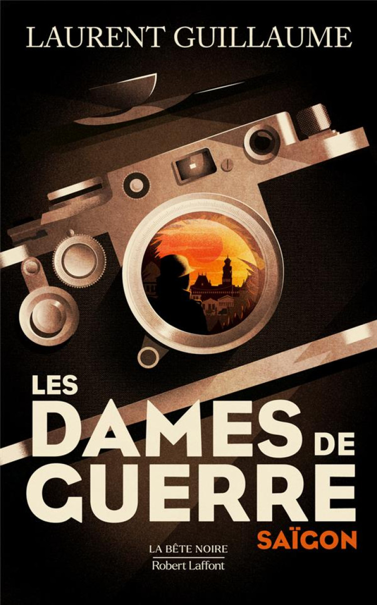 LES DAMES DE GUERRE : SAIGON - GUILLAUME, LAURENT - ROBERT LAFFONT