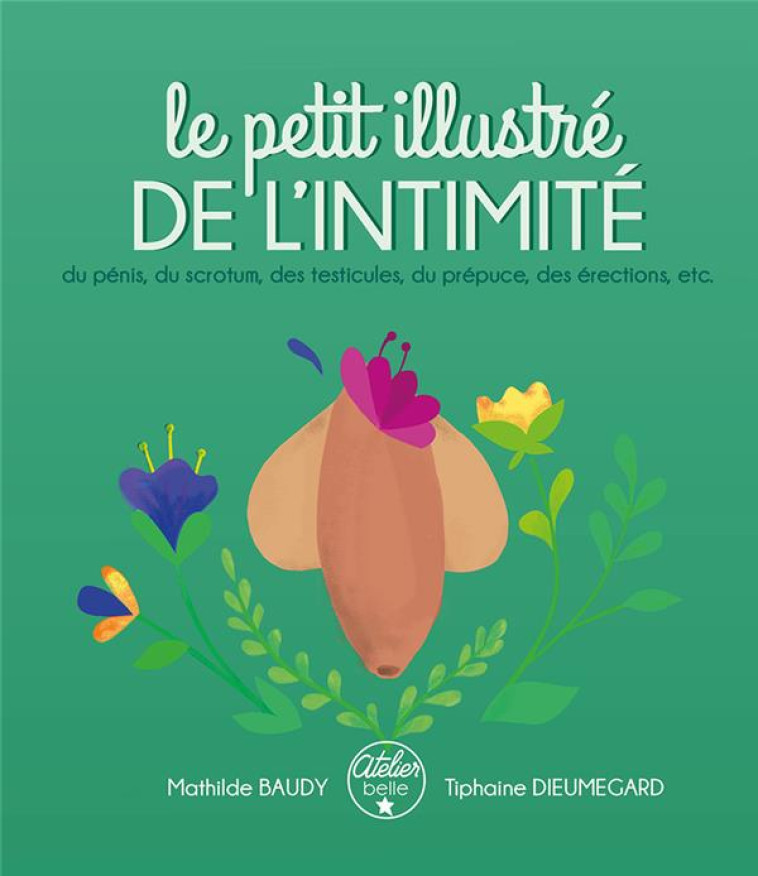 LE PETIT ILLUSTRE DE L-INTIMITE DU PENIS, DES TESTICULES, DU SCROTUM, DU PREPUCE, DES ERECTIONS, ETC - BAUDY/DIEUMEGARD - AT BELLE ETOILE